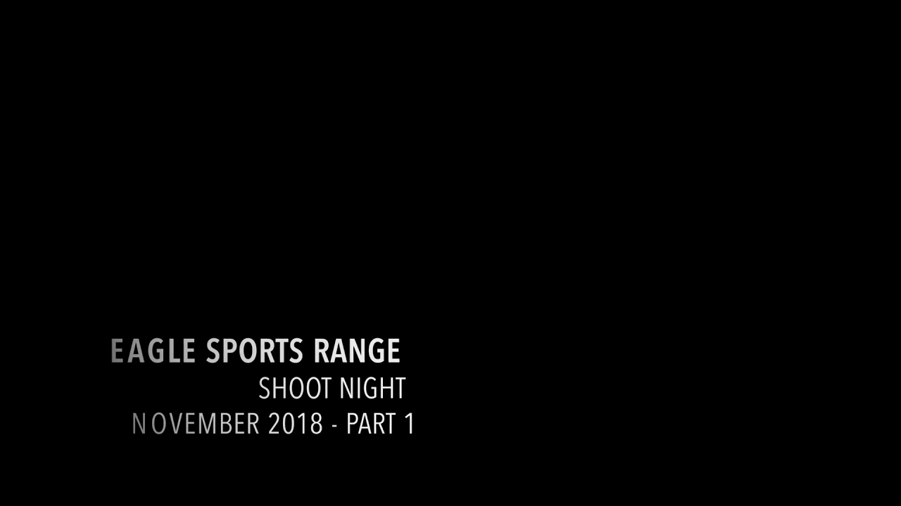 Eagle Sports Range - Shoot Night - November 2018 - Part 1