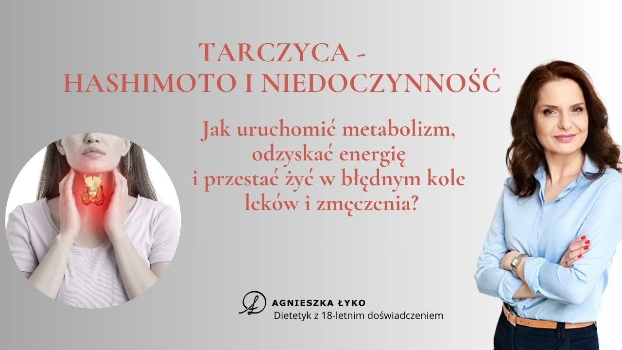 HASHIMOTO I NIEDOCZYNNOŚĆ TARCZYCY. JAK URUCHOMIĆ METABOLIZM I ODZYSKAĆ ENERGIĘ?