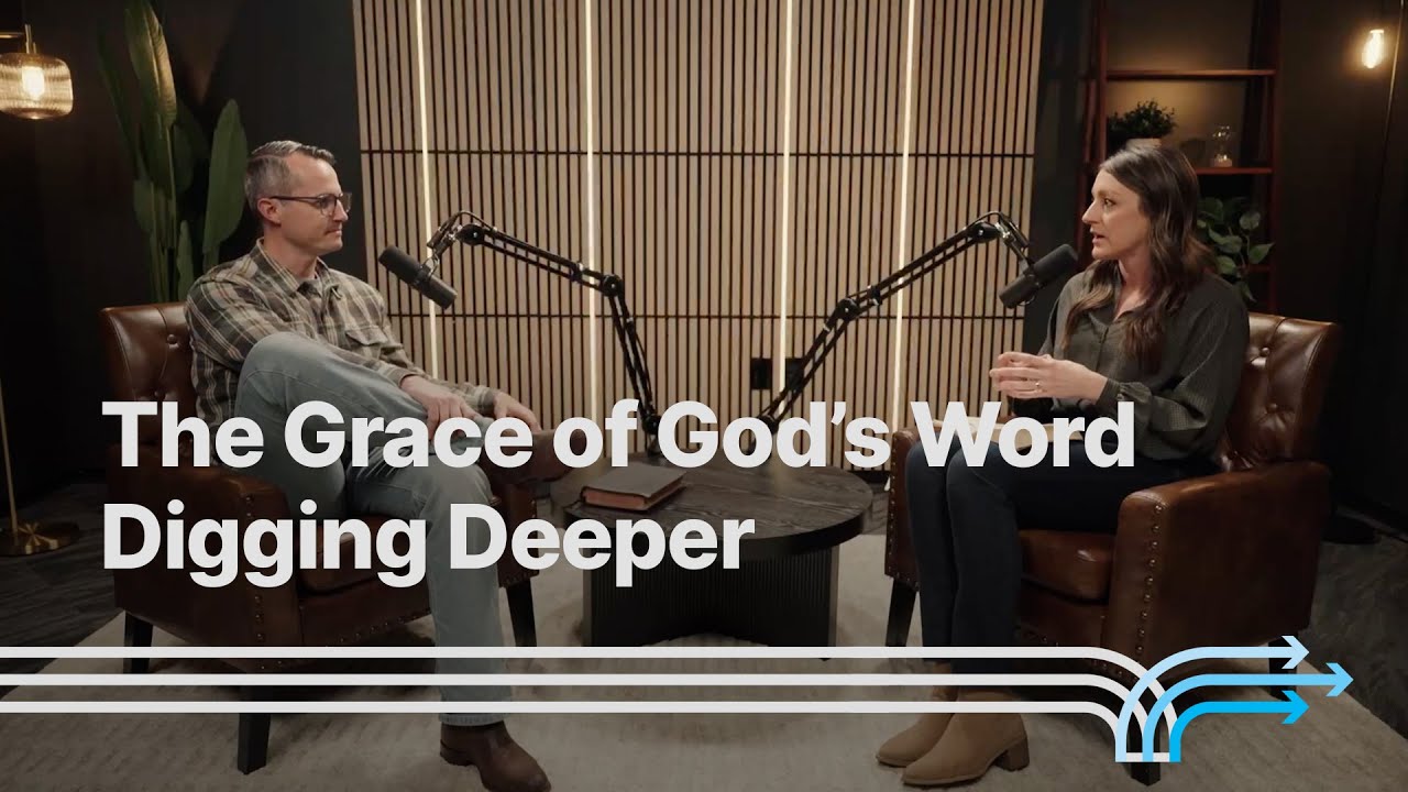 The Grace of God's Word: Digging Deeper
