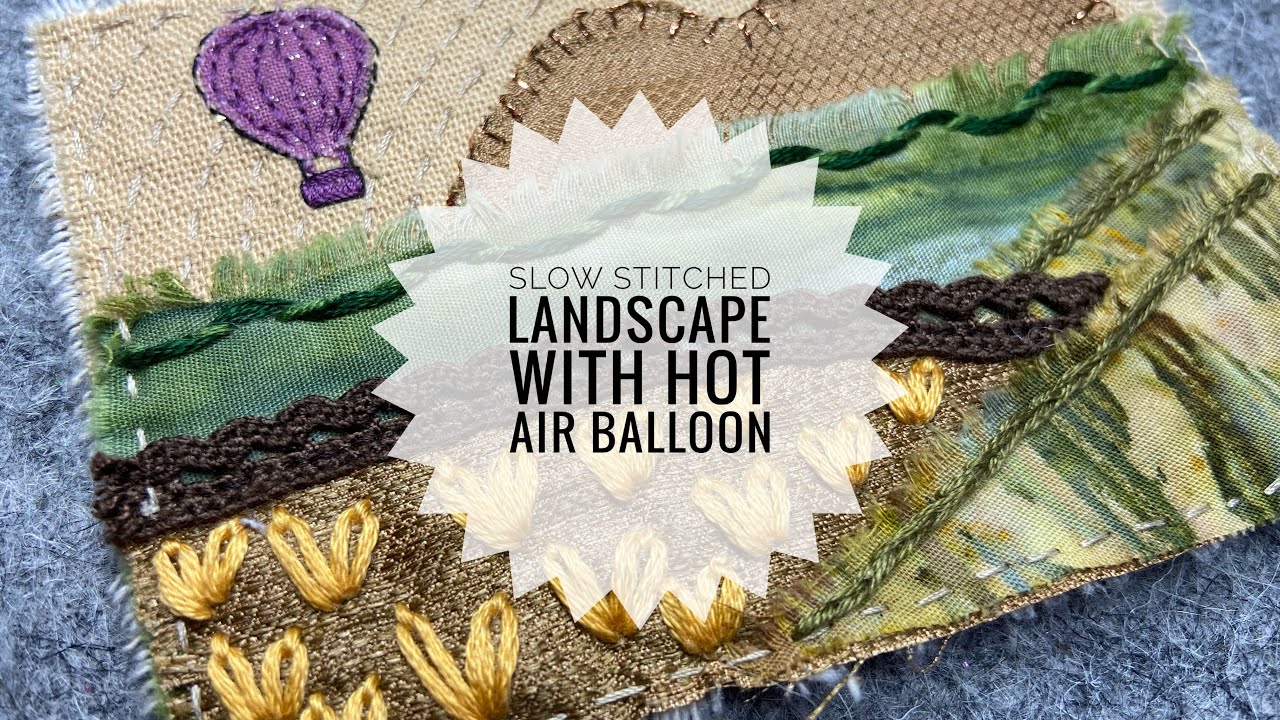 How To Slow Stitch A Small Fabric Landscape - Countryside With Hot Air Balloon - Tutorial