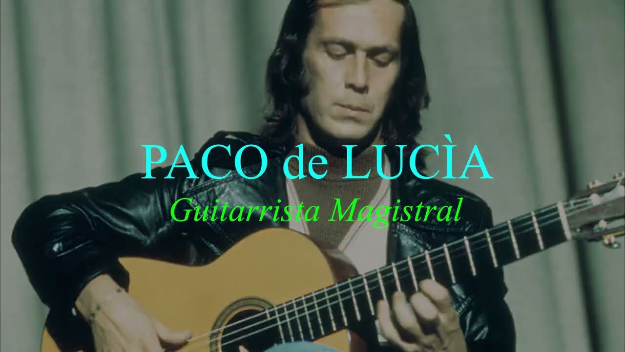 Paco de Lucía: Guitarrista Magistral Ultra Virtuoso, Versàtil, Emocional y Veloz; del Cielo & Olimpo