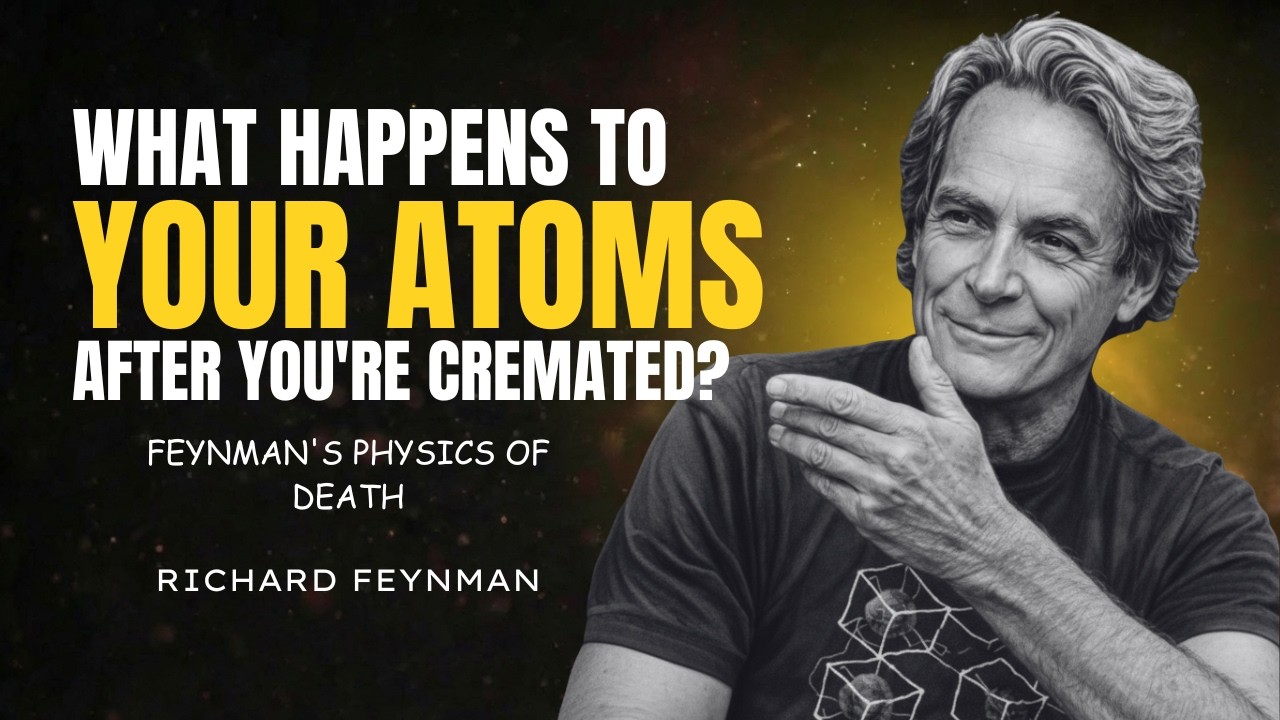 What Happens to Your ATOMS After You're Cremated? — Feynman's Physics of Death