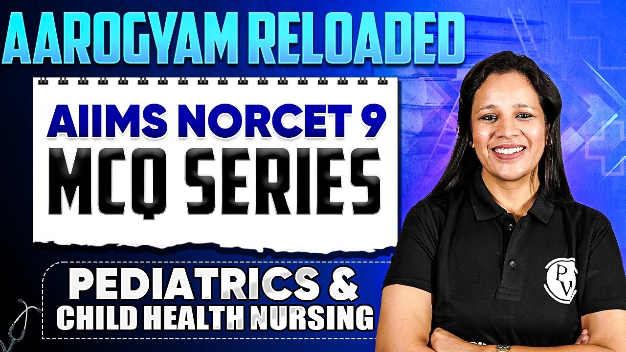 Pediatrics and Child Health Nursing | AIIMS NORCET 9 | Aarogyam Reloaded MCQ Series | Part 3