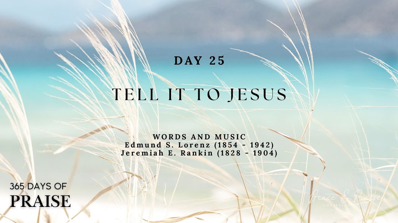 365 Days of Praise | Day 25| Tell it to Jesus!
