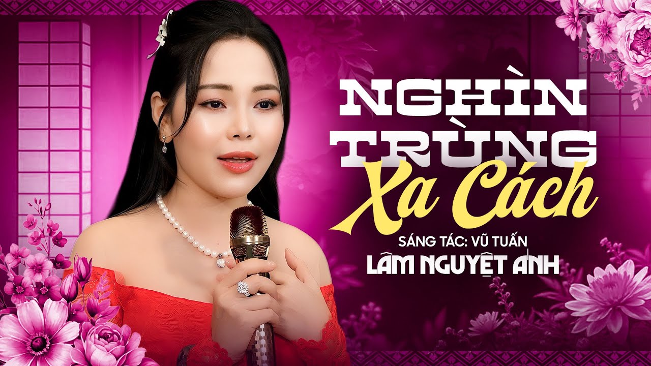 BÀI HÁT MỚI NHẤT 💝❤️‍🔥 Nghìn Trùng Xa Cách - Lâm Nguyệt Ánh ( Official MV )