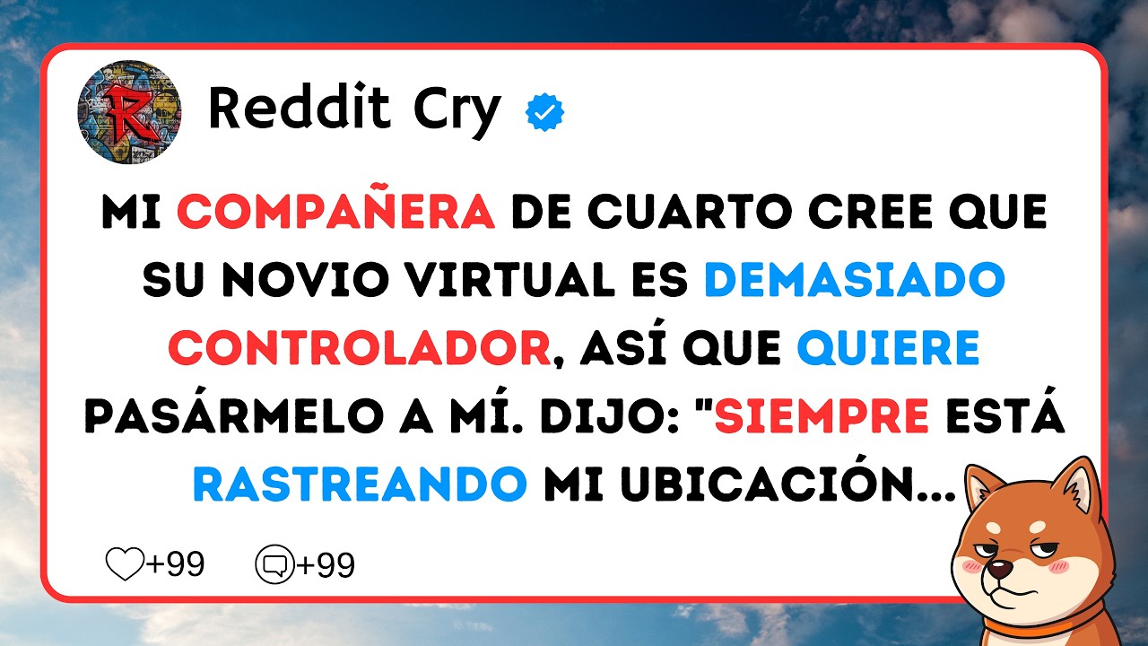 Mi compañera de cuarto cree que su novio virtual es demasiado controlador, así que quiere...
