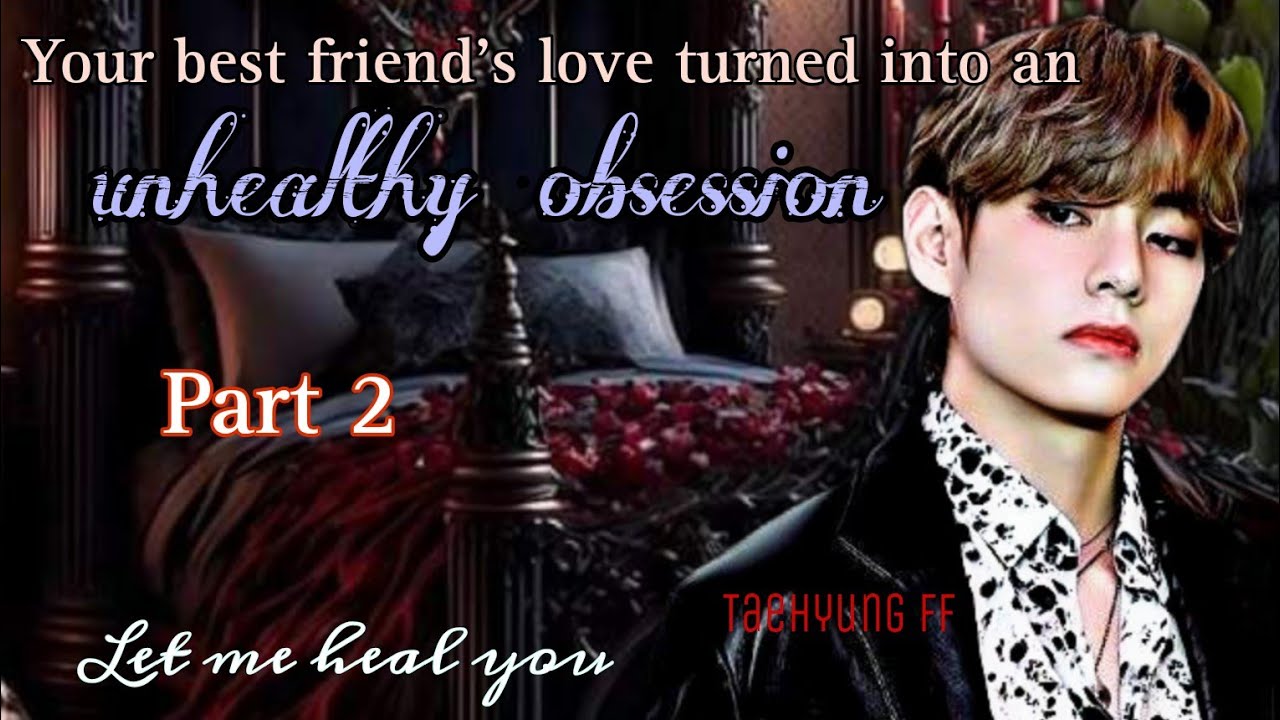 Taehyungff [2/3]|Your best friend's love turned into an unhealthy obsession #ff #taehyung