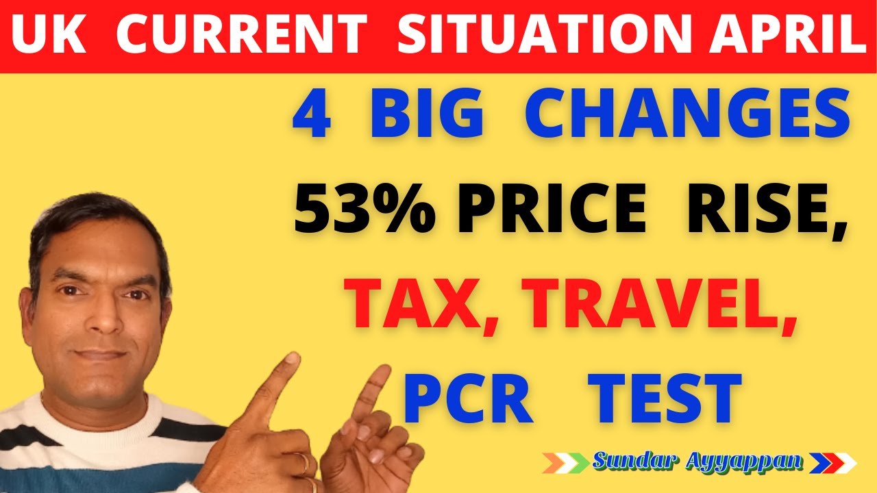 UK Current Situation April | 53% price rise, tax changes, travel changes and pcr test changes