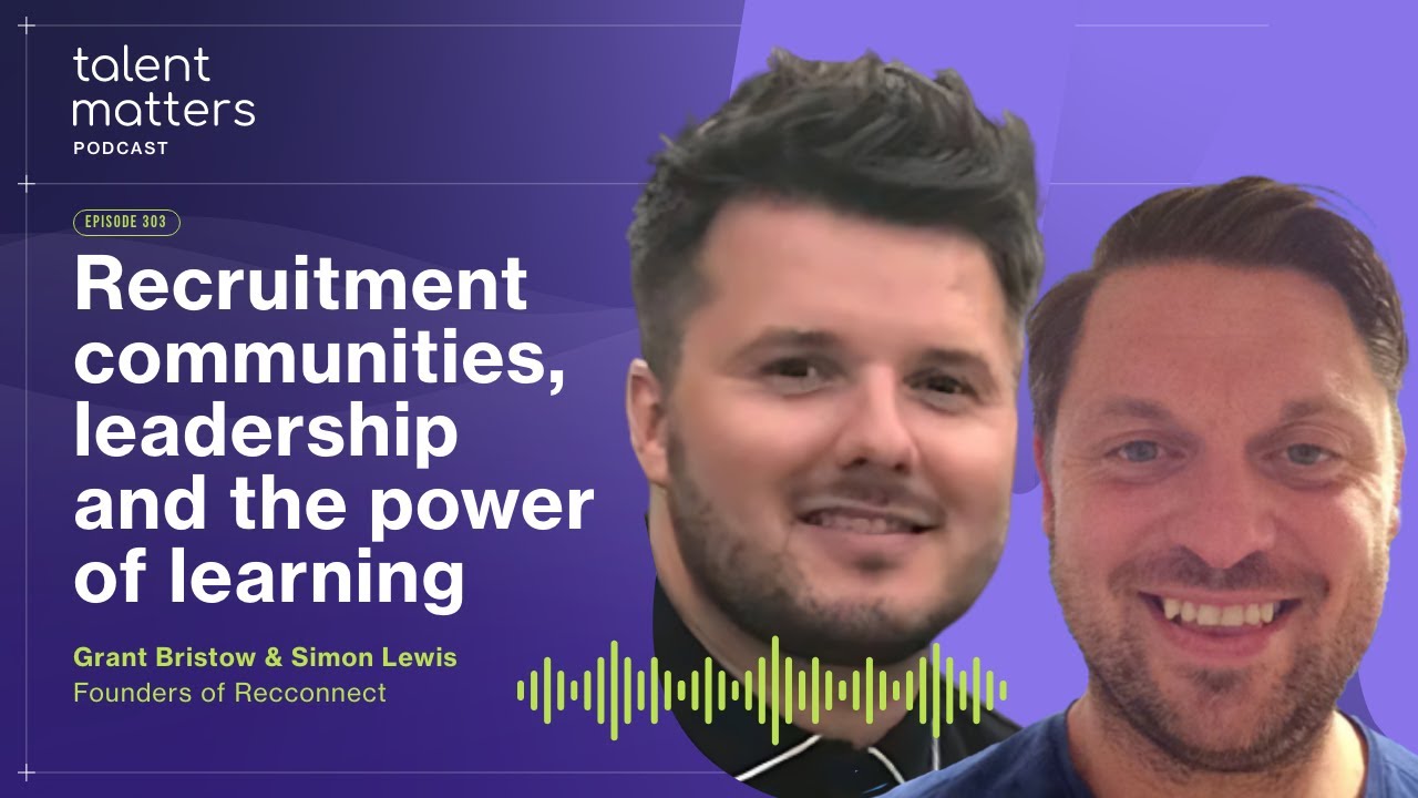EP303 | Recruitment communities, leadership & the power of learning | W/ Simon Lewis & Grant Bristow