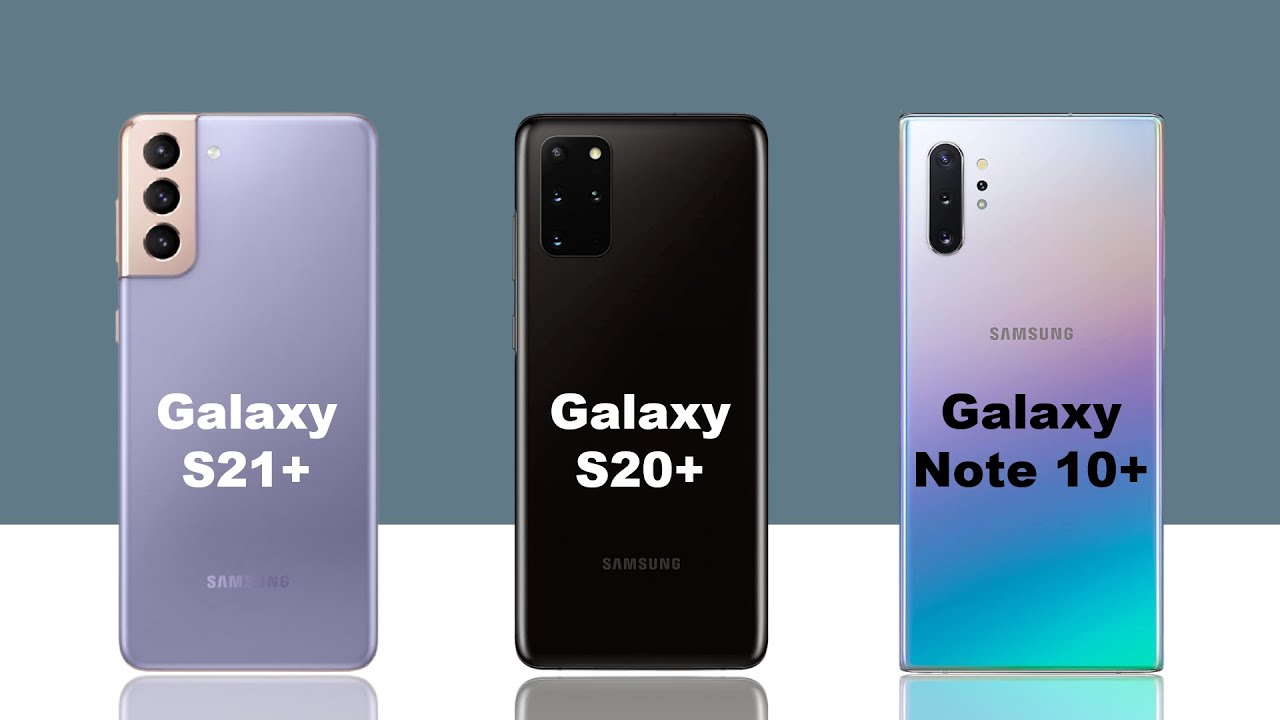 Samsung Galaxy S21 Plus vs Samsung Galaxy S20 Plus vs Samsung Galaxy Note 10 Plus