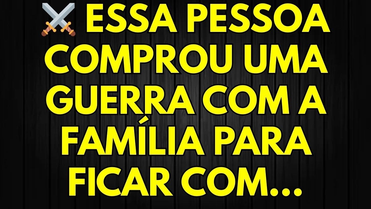 ⚔️ ESSA PESSOA COMPROU UMA GUERRA COM A FAMÍLIA PARA FICAR COM...