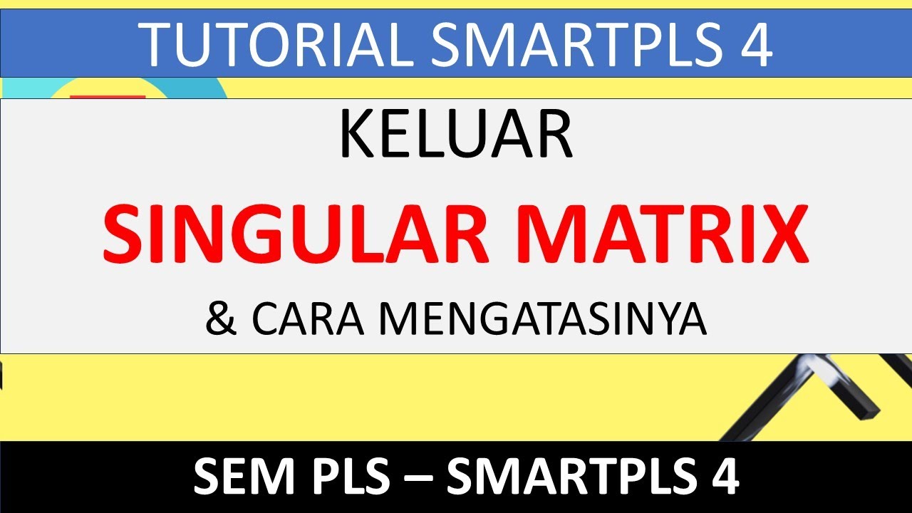 SINGULAR MATRIX SMARTPLS 4 & CARA MENGATASINYA (5 MENIT PAHAM)