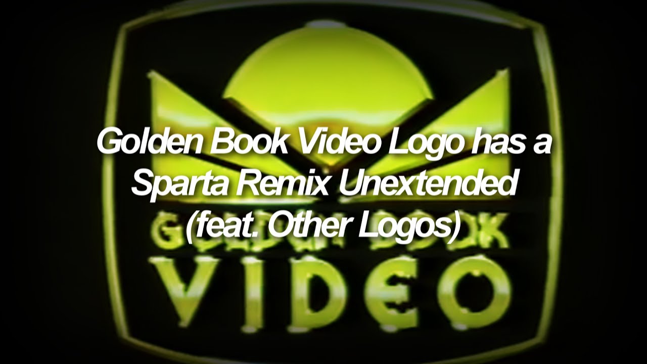(Interesting) Golden Book Video Logo has a Sparta Remix Unextended (feat. Other Logos)