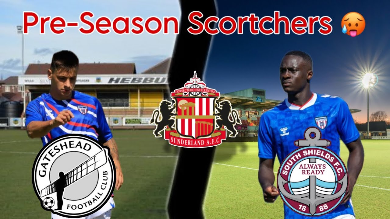 Gateshead & South Shields vs Sunderland (XI) DOUBLE HEADER! || Pre-Season Scortchers🥵