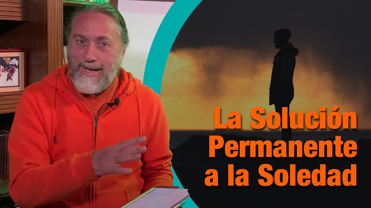Cómo Vencer La Soledad: Clase 19 - La Solución Permanente a la Soledad