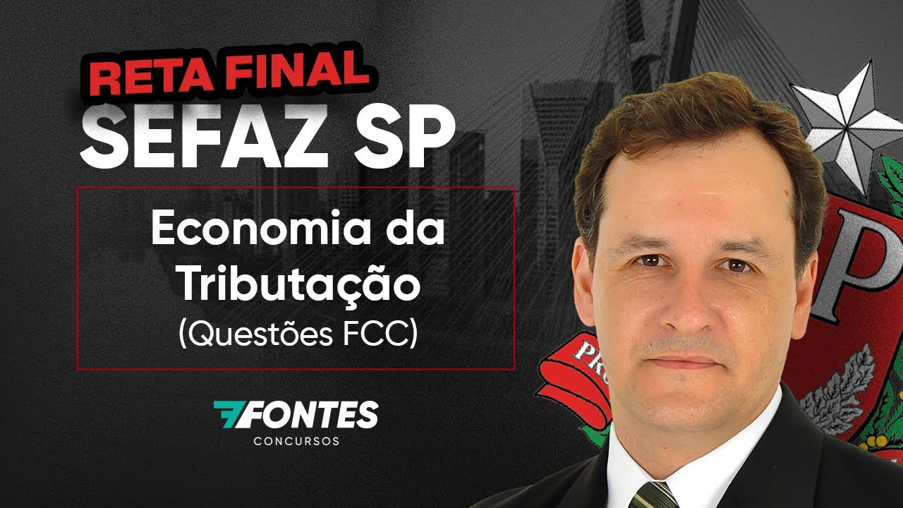 Economia da Tributação + Macroeconomia – Questões Comentadas FCC | Reta Final SEFAZ-SP – 7 Fontes
