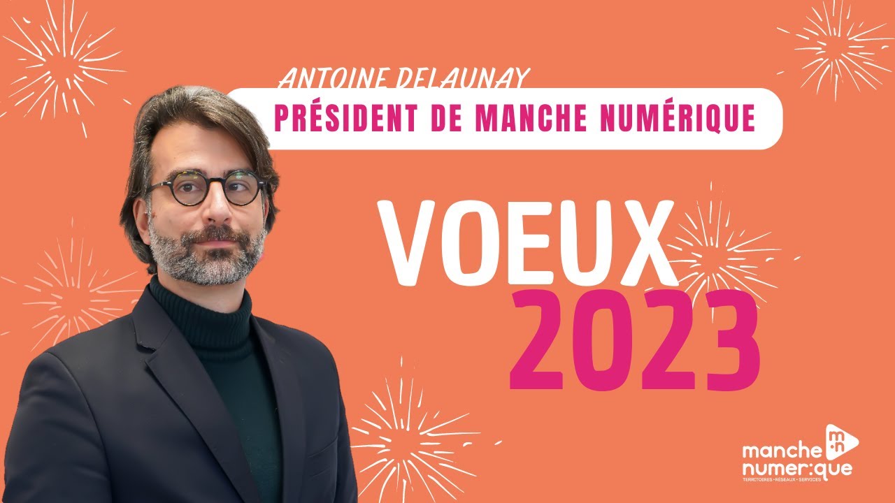 Vœux 2023 du Président de Manche Numérique, Antoine DELAUNAY.