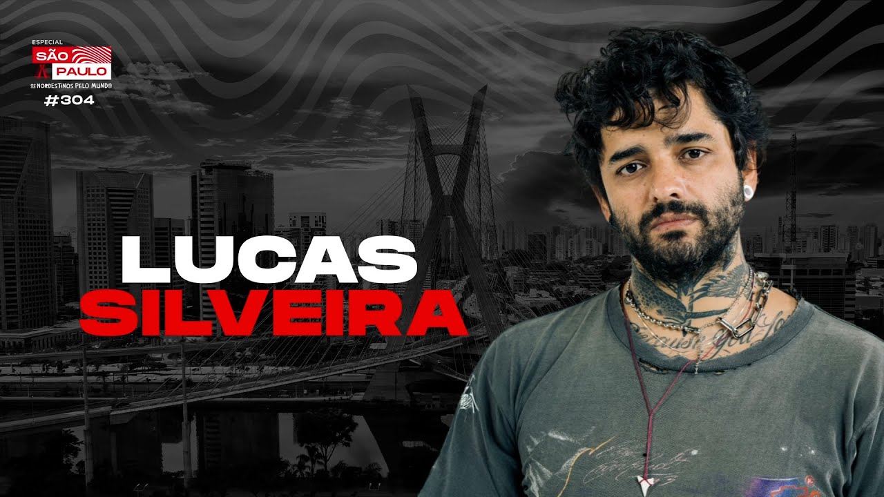 #304 LUCAS SILVEIRA | OS NORDESTINOS PELO MUNDO ESPECIAL SÃO PAULO