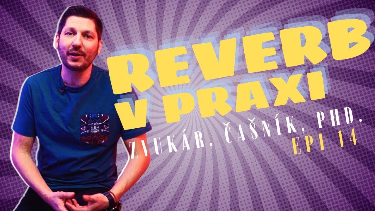 Zvukár, čašník PhD. (Epi 14 - Reverb v praxi)