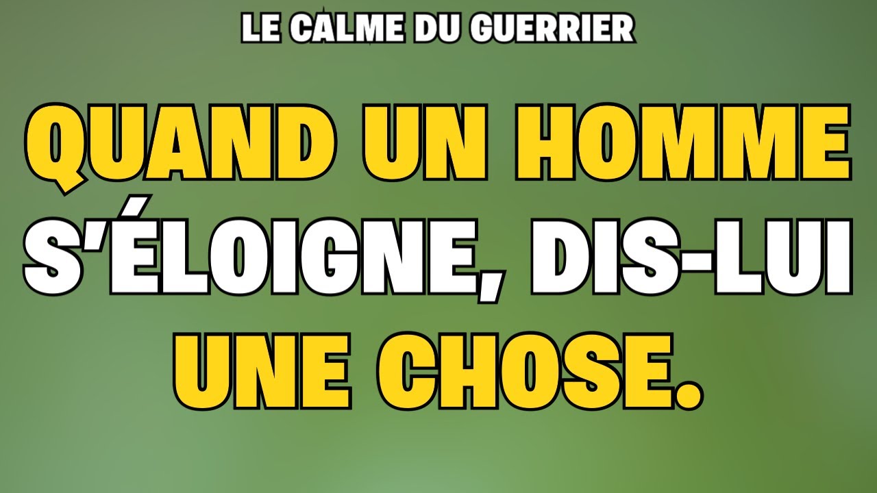Quand un homme disparaît sans rien dire, dis-lui ça et il reviendra vers toi.