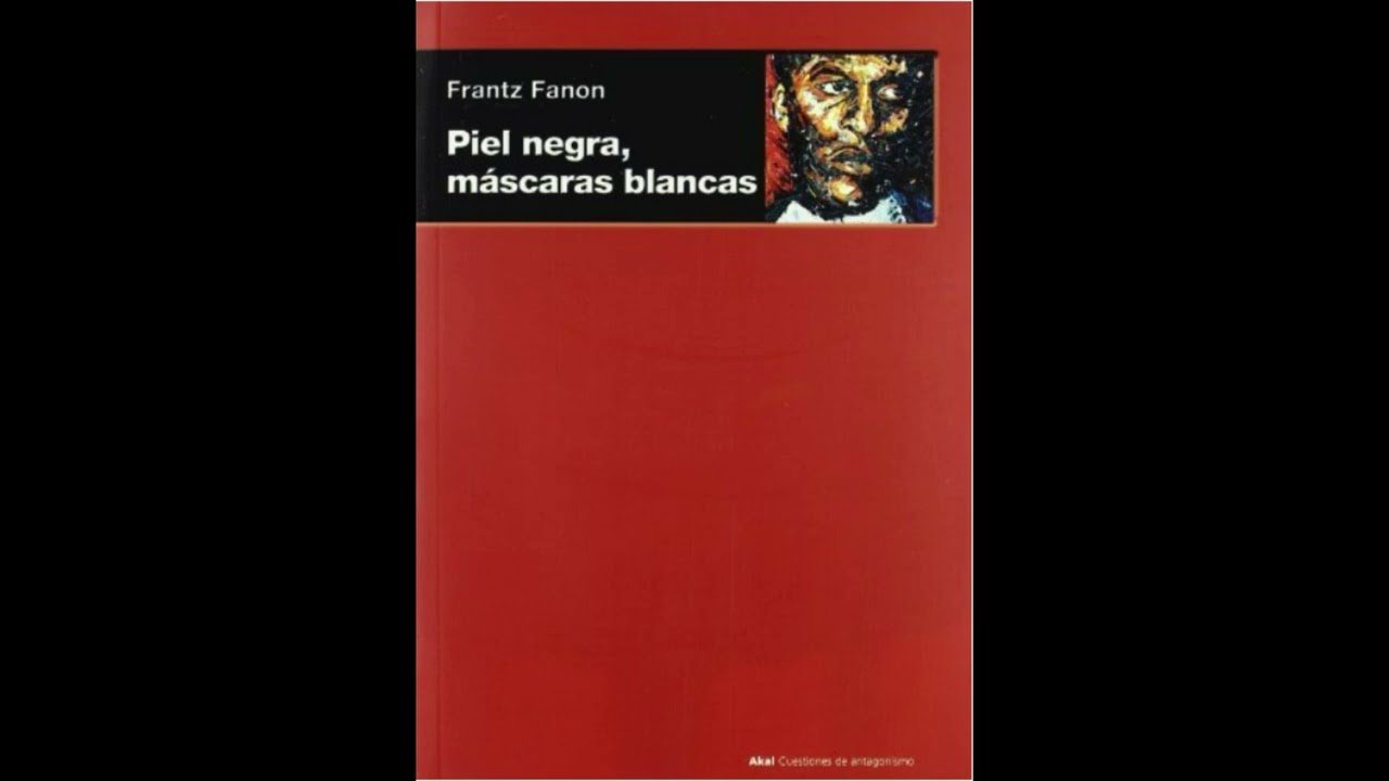 Libro: Piel Negra, Máscaras Blancas - Frantz Fanon - Podcast