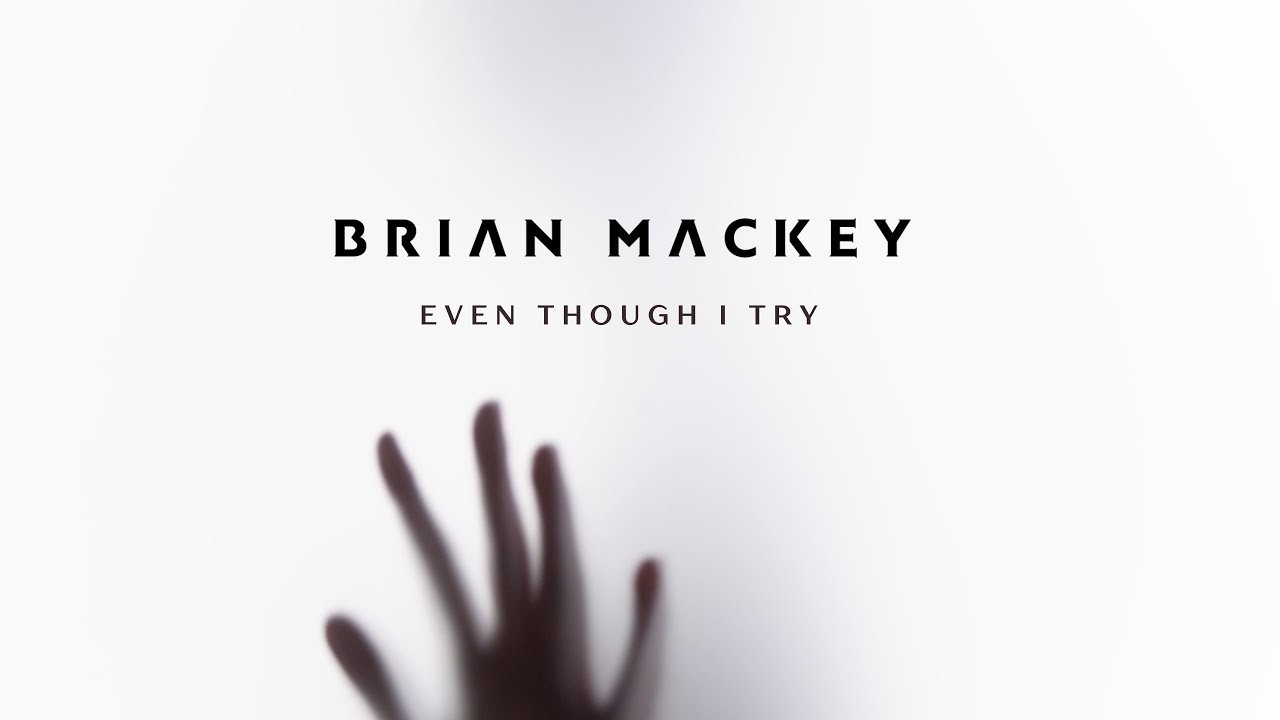 Even Though I Try - (Official Lyric Video) - Brian Mackey