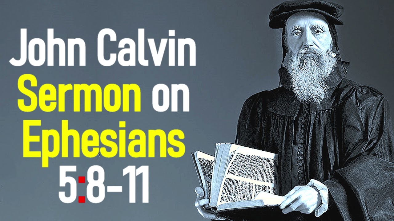 Sermons upon the Epistle of Saint Paul to the Ephesians 5:8-11 - John Calvin