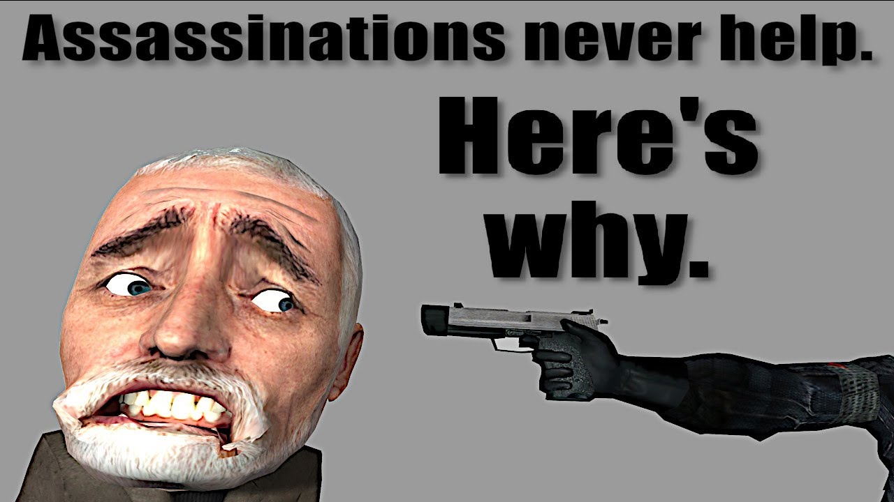 The problem with Assassinations (and why they never work)