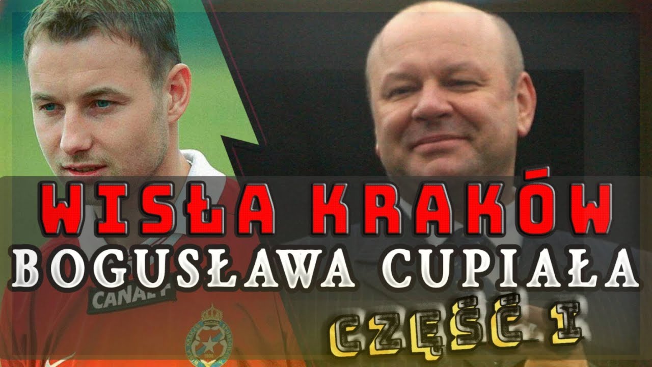 Wisła Kraków w czasach Bogusława Cupiała - cz . I