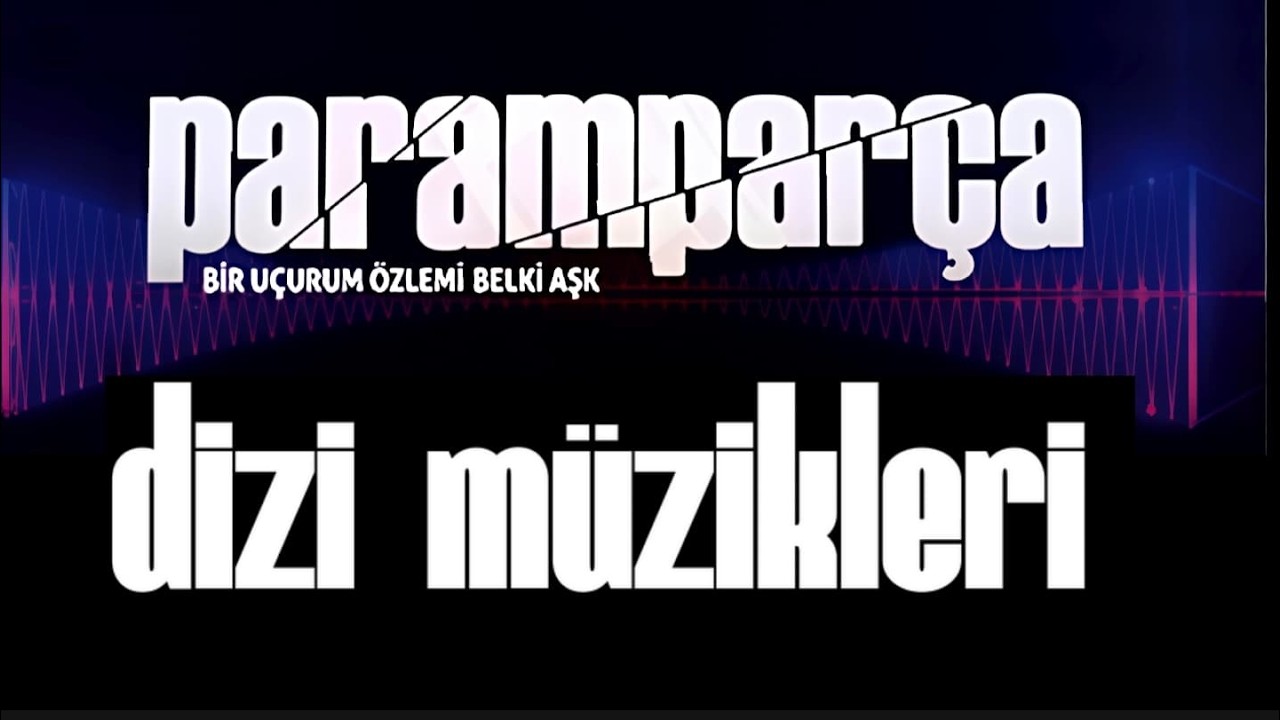 Sırça Köşk - Paramparça Dizi Müzikleri
