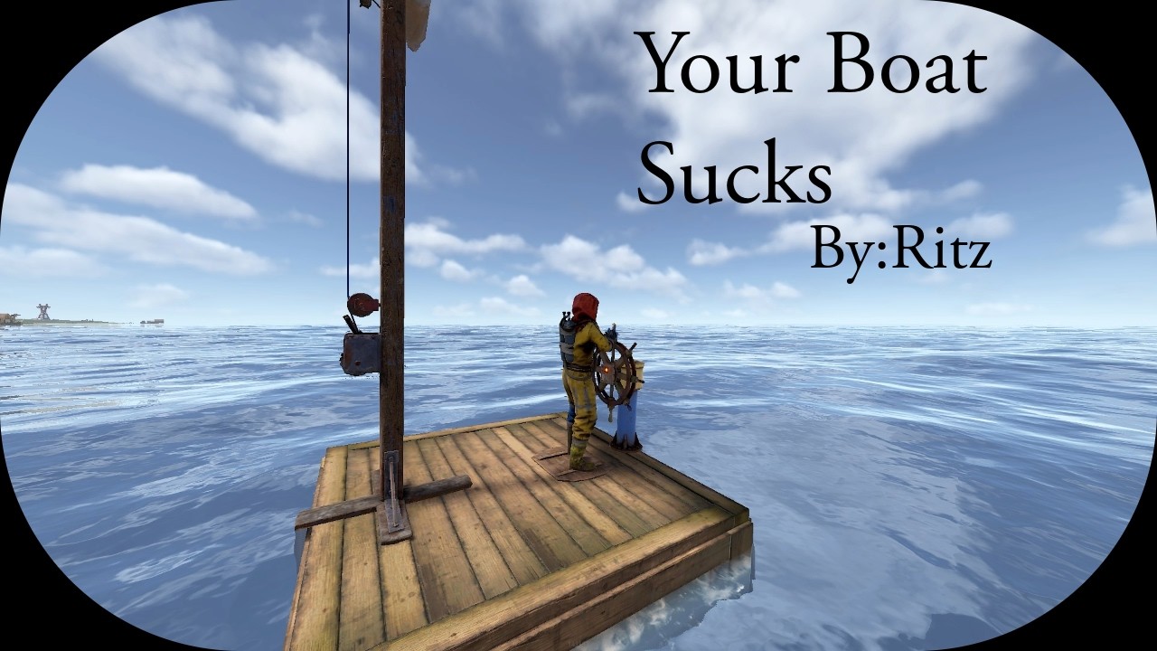 Your Rust Boat Sucks.