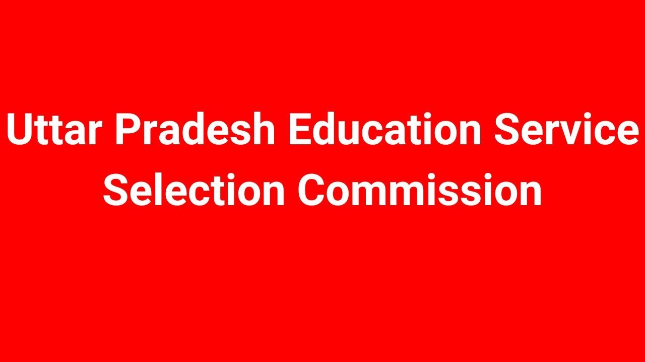 Uttar Pradesh Education Service Selection Commission