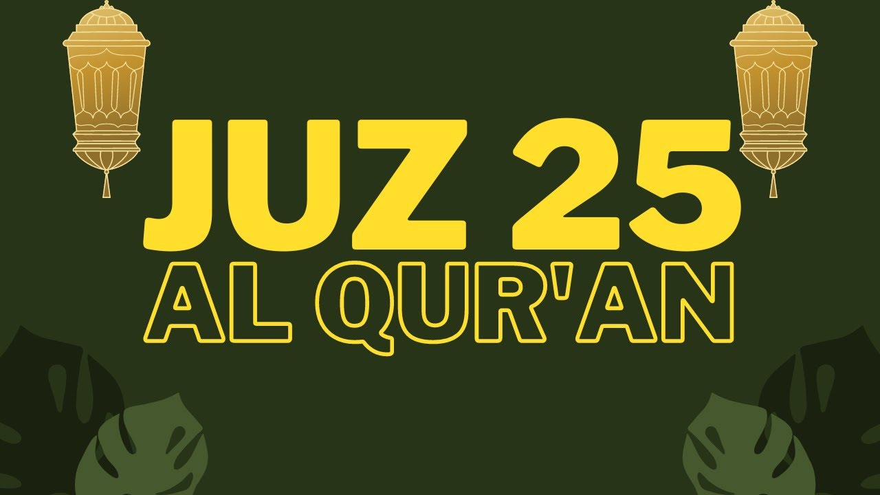 Juz 25 - Al Qur'an [Al Sheikh Saad Al Ghamidi]