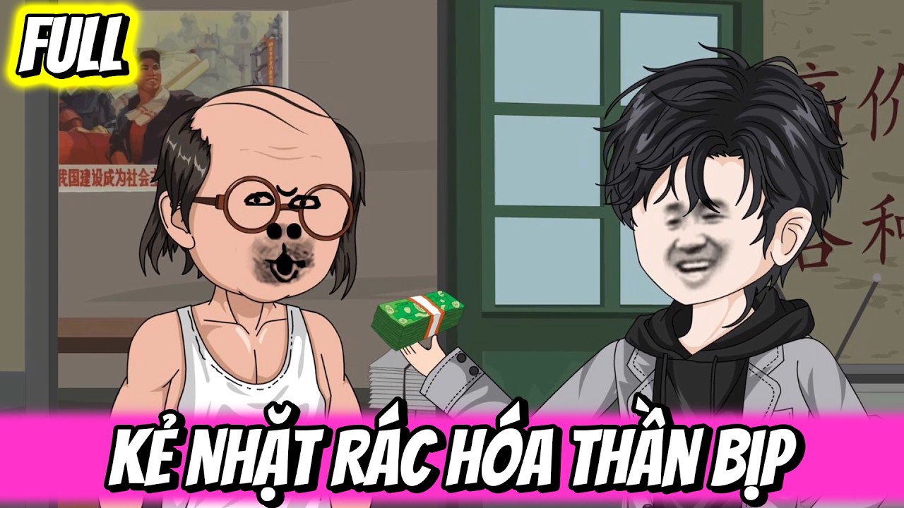Full | Kẻ Nhặt R&aacute;c H&oacute;a Thần Bịp | Trung Review