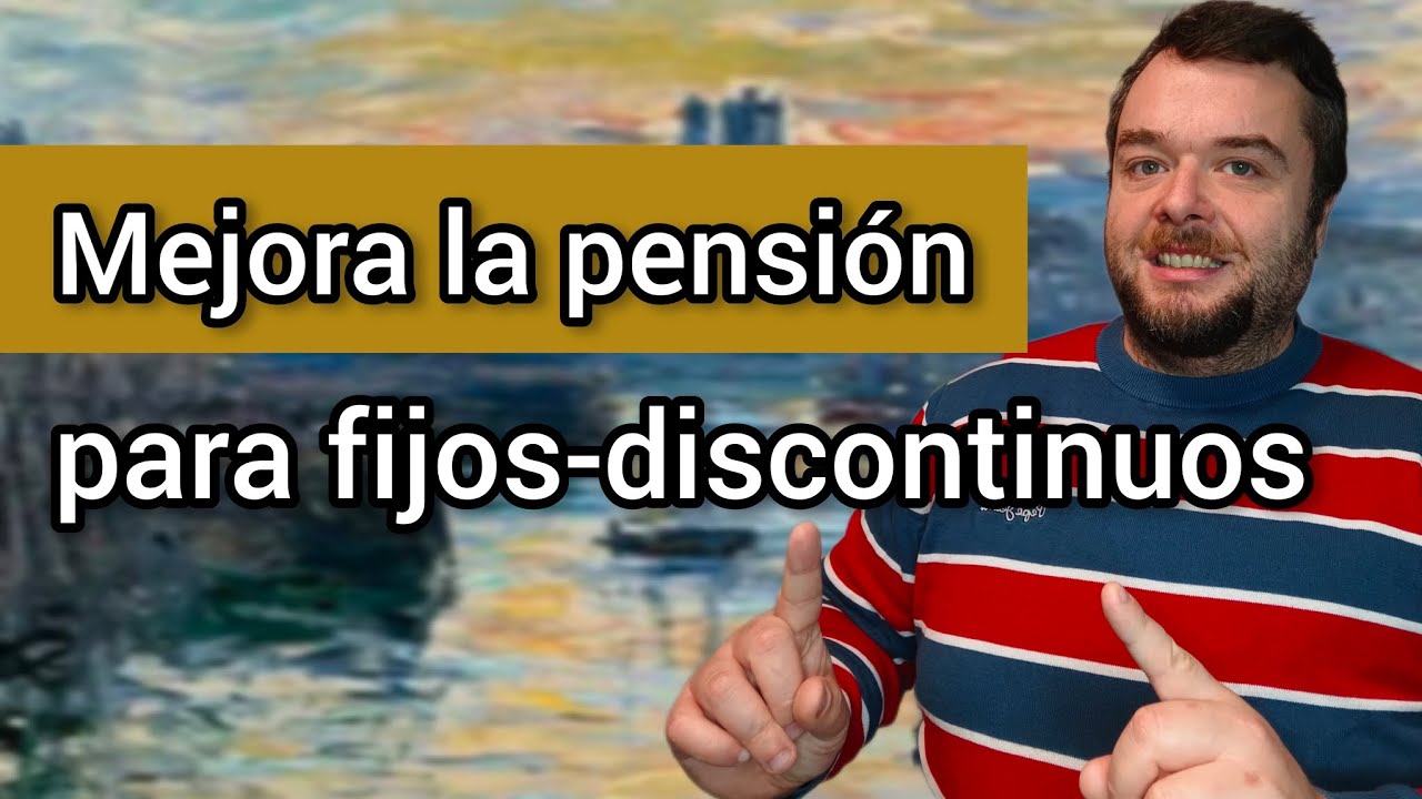 MEJORAN LAS PENSIONES para FIJOS-DISCONTINUOS