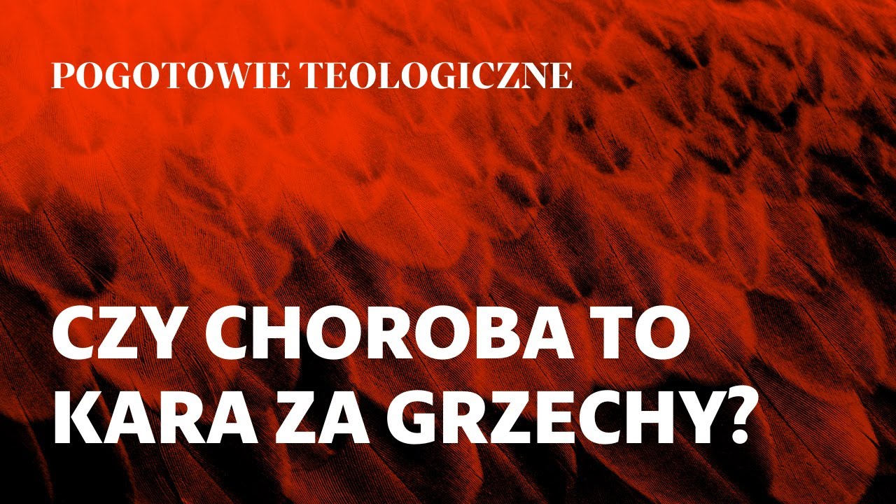 Pogotowie teologiczne [02] || Wojciech Surówka OP || Czy choroba to kara za grzechy?