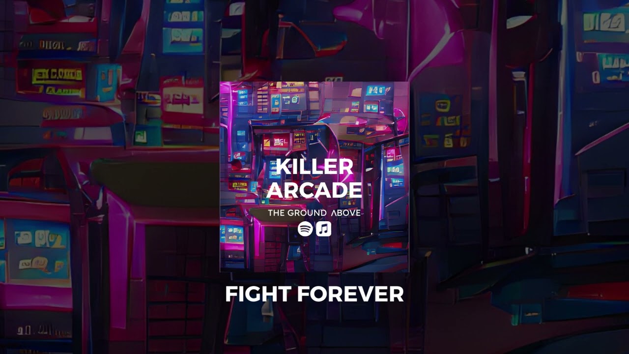 The Ground Above - Fight Forever [Killer Arcade Album]
