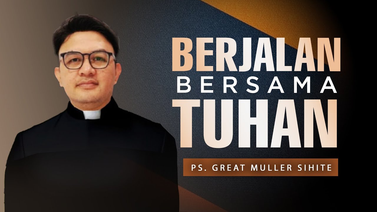 Berjalan bersama Tuhan | Ps. Great Muller Sihite