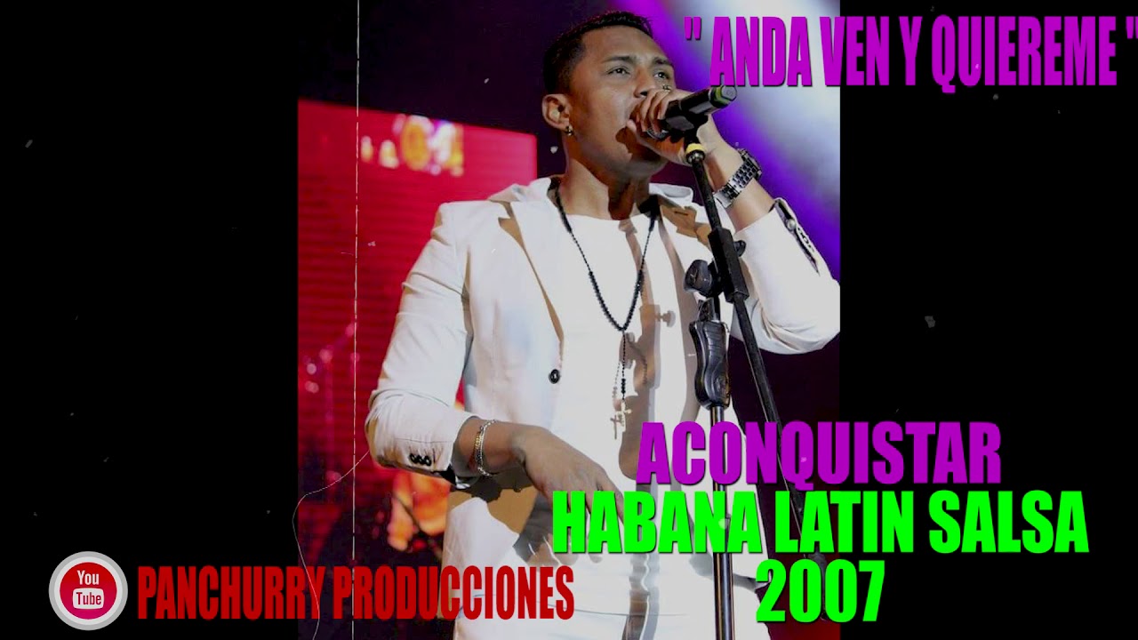 ANDA VEN Y QUIEREME // ACONQUISTAR // HABANA LATIN SALSA 2007