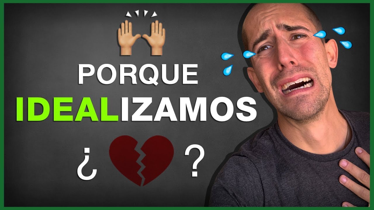 &iquest;Porque idealizamos a las personas? (S&iacute;ntoma de Enamoramiento)