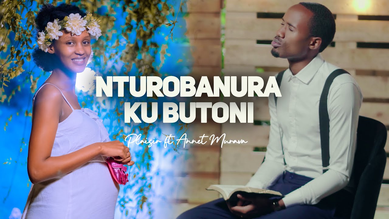 NTUROBANURA KU BUTONI - Plaisir Ft Annette MURAVA