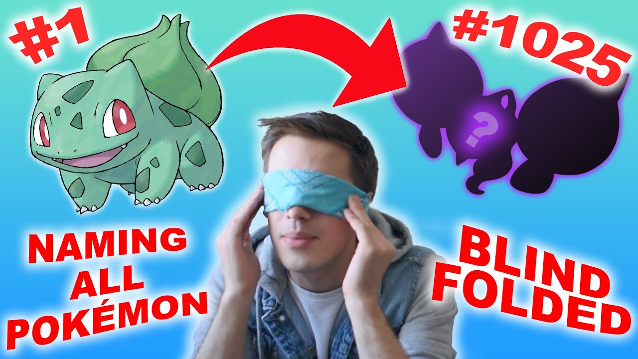 Naming Every Single Pokémon In Order BLINDFOLDED!!!
