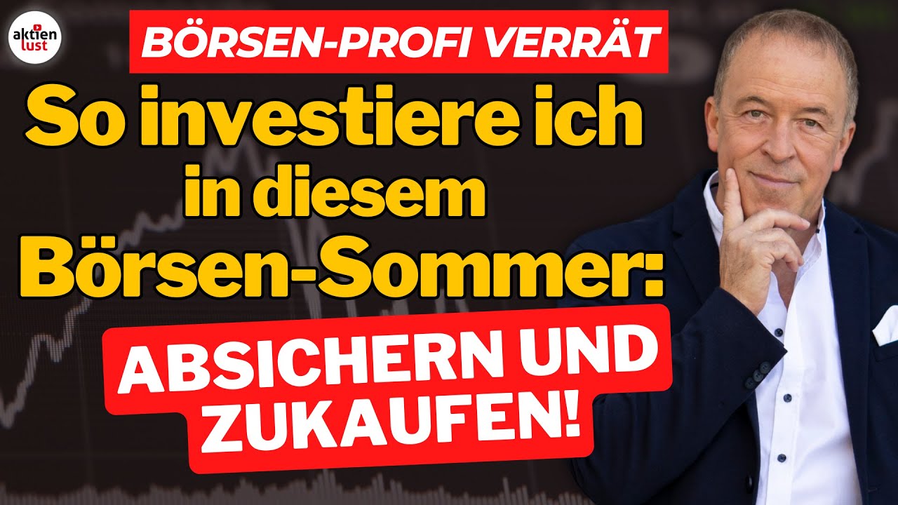 Börsen-Profi verrät: So investiere ich in diesem Börsen-Sommer: Depot absichern und Zukaufen