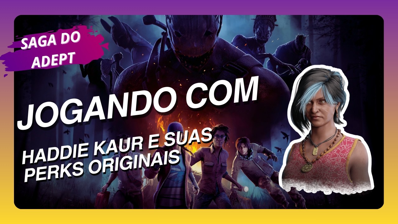 SAGA DO ADEPT - Haddie Kaur #dbd #deadbydaylight #haddiekaur