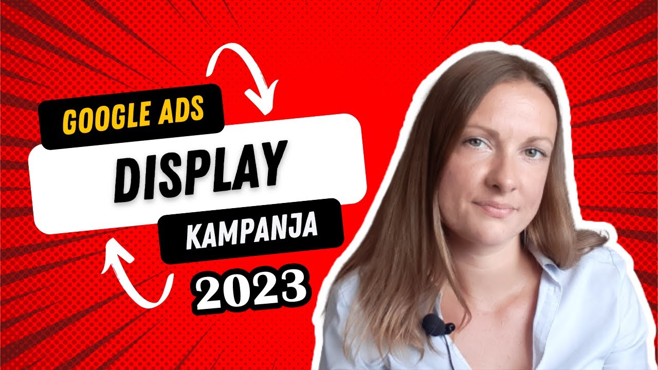 Kako Kreirati Google Ads Display Kampanju 2023