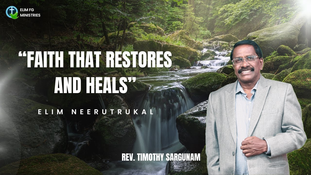 “FAITH THAT RESTORES AND HEALS” | 30TH JAN 2025 | REV. TIMOTHY SARGUNAM | ELIM FG MINISTRIES