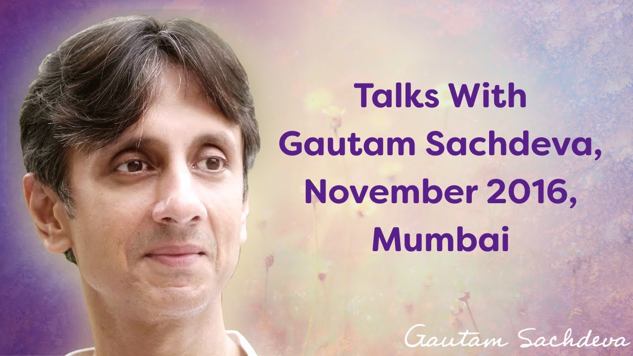 Talks With Gautam Sachdeva, November 2016, Mumbai