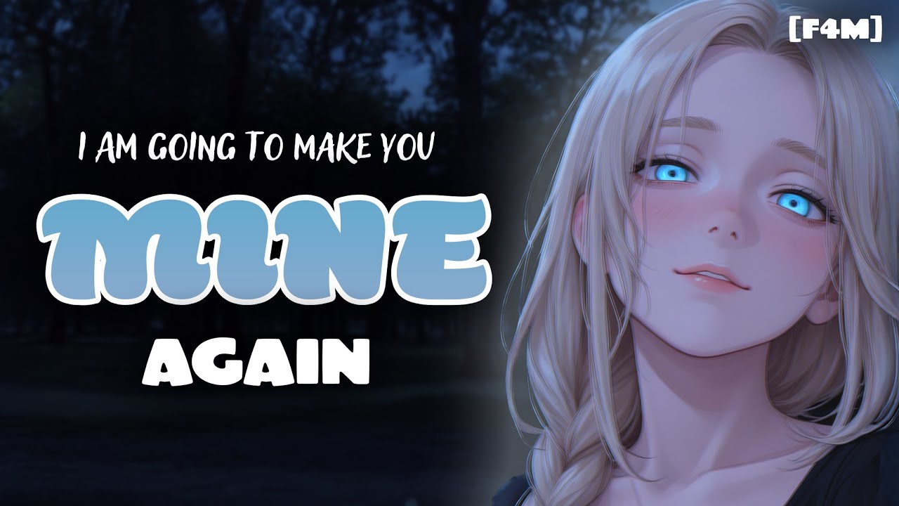 Your Ex-Girlfriend Corners You and Demands Getting Back Together [F4M] [Clingy] [Yandere]