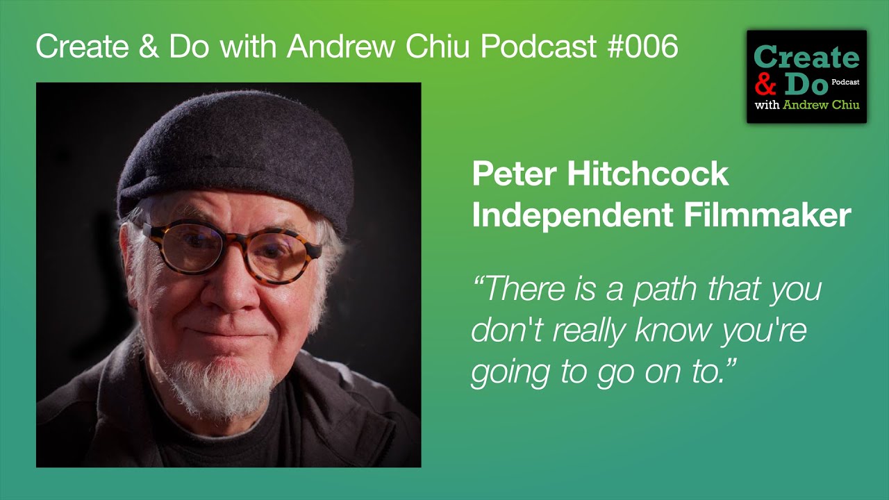 Create & Do with Andrew Chiu Podcast | Peter Hitchcock | Ep 006