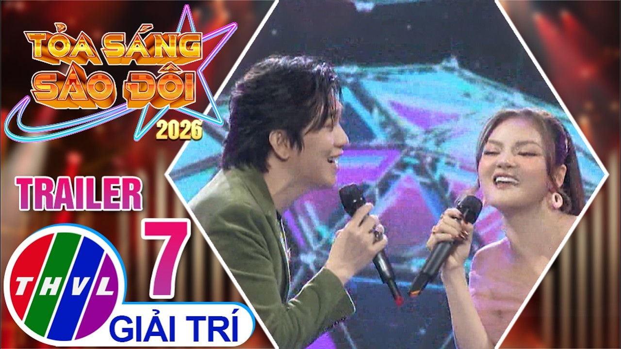 Tỏa S&aacute;ng Sao Đ&ocirc;i 2026 - Tập 7 | Trailer